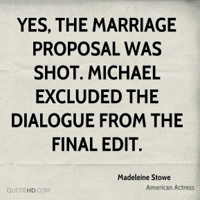 Yes, the marriage proposal was shot. Michael excluded the dialogue ...