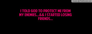 ... protect me from my enemies...&& i started losing friends... , Pictures