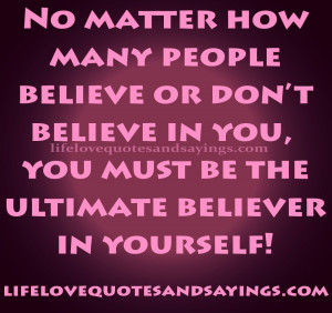 No Matter How Many People Believe Or Don’t Believe In You, You Must ...