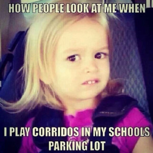 dont like Corridos but this is funny because i make the girl's face ...