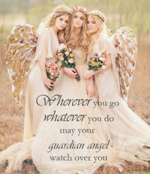 wherever you go whatever you do may your guardian angel watch over you ...