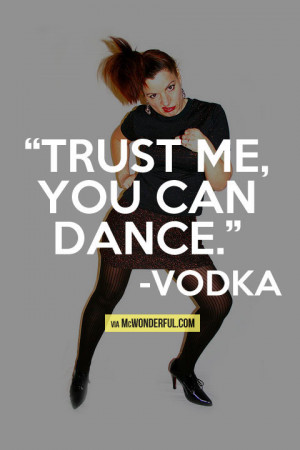 Vodka’s words of wisdom…