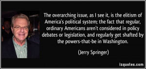The overarching issue, as I see it, is the elitism of America's ...