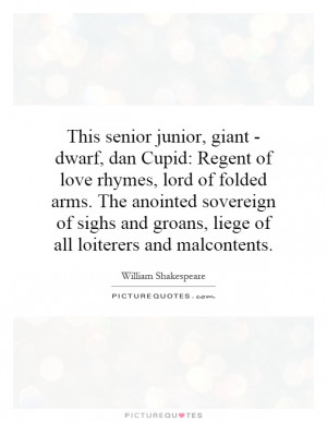This senior junior, giant - dwarf, dan Cupid: Regent of love rhymes ...