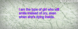 am the type of girl who will smile instead of cry , Pictures , even