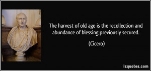 The harvest of old age is the recollection and abundance of blessing ...