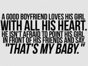 good boyfriend loves his girl with all his heart.He isn't afraid to ...