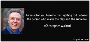 As an actor you become that lighting rod between the person who made ...