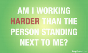 Am I Working Harder Than The Person Standing Next To Me?