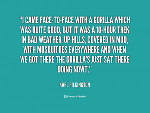 quote-Karl-Pilkington-i-came-face-to-face-with-a-gorilla-which-148885 ...