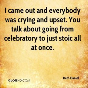 Beth Daniel - I came out and everybody was crying and upset. You talk ...