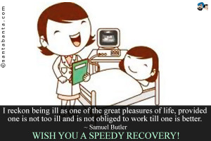 reckon being ill as one of the great pleasures of life, provided one ...