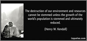 The destruction of our environment and resources cannot be stemmed ...
