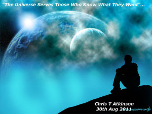 ... Quotes by Chris T Atkinson Quote The Universe Serves Those Who Know
