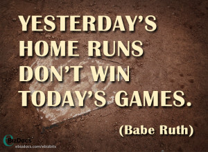 yesterdays home runs don 39 t win today 39 s games quot babe ruth
