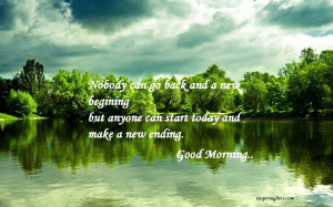 ... but Anyone Can Start Today and Make a New Ending ~ Good Day Quote