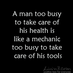 Fitness Quote A man too busy to take care of his health is like a ...