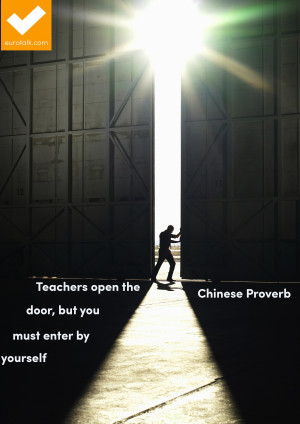 Teachers open the door, but you must enter by yourself.