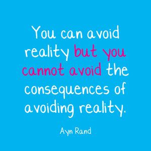 quote you can avoid reality but you cannot avoid the consequences of ...