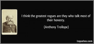 think the greatest rogues are they who talk most of their honesty ...