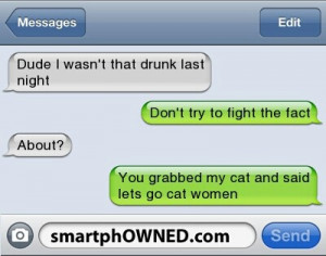 hahaha i would say you were drunk! XD