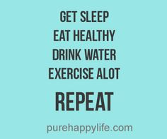 quotes more on purehappylife.com - Get sleep, eat healthy, drink ...