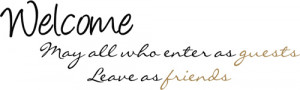 Welcome Those Enter Guests Leave Friends | Wall Decals