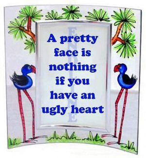 Pretty Face is Nothing If You Have An Ugly Heart