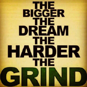 Grind hard