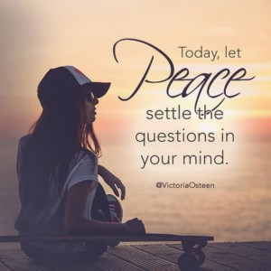 Today, let PEACE settle questions in your mind.