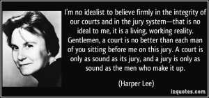 believe firmly in the integrity of our courts and in the jury system ...