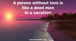 love is like a dead man in a vacation - Erich Maria Remarque Quotes ...