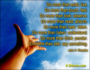 do more than exist live do more than touch feel do more than look ...