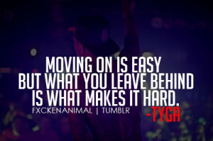 Rapper, tyga, quotes, sayings, moving on is easy
