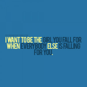 want to be the girl you fall for | FOLLOW BEST LOVE QUOTES ON TUMBLR ...