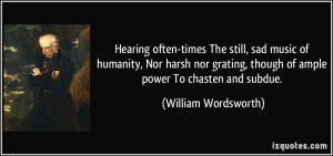Hearing often-times The still, sad music of humanity, Nor harsh nor ...