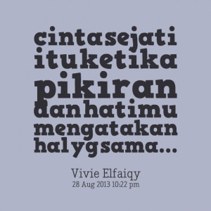 Quotes Picture: cinta sejati itu ketika pikiran dan hatimu mengatakan ...