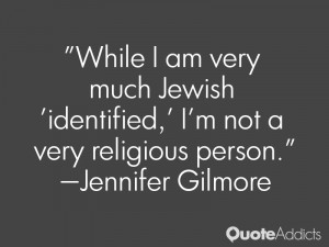 jennifer gilmore quotes while i am very much jewish identified i m not ...