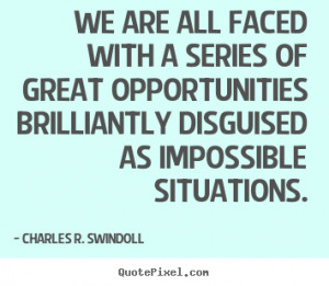 Charles R. Swindoll picture quotes - We are all faced with a series of ...