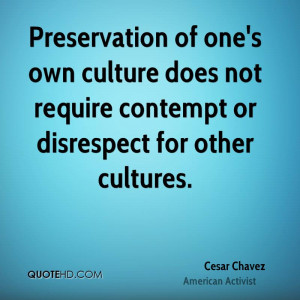 Preservation of one's own culture does not require contempt or ...