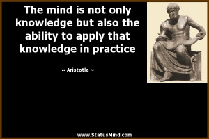 The mind is not only knowledge but also the ability to apply that