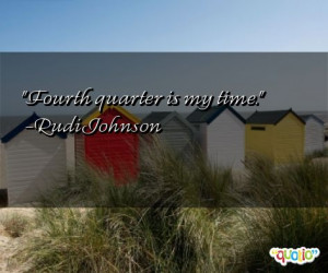 Fourth quarter is my time .