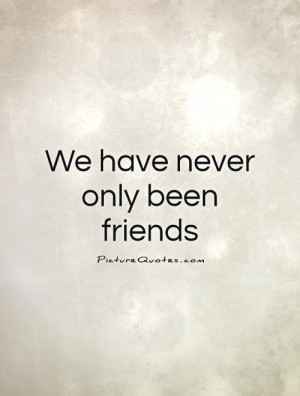 we are only friends quotes