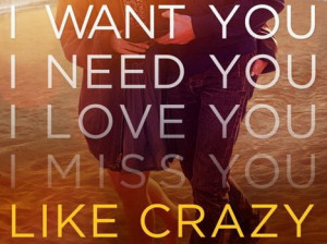want you. I need you. I love you. I miss you. Like crazy. Super ...