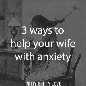 Letter to Husbands: 3 Ways to Help Your Wife with Anxiety
