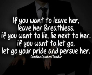 ... lie next to her if you want to let go let go your pride and pursue her