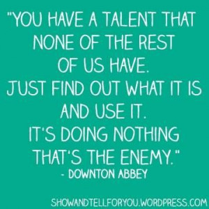 Find your talent and use it!
