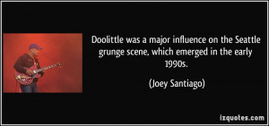 Doolittle was a major influence on the Seattle grunge scene, which ...