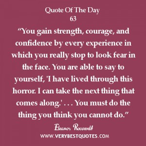 ... by every experience in which you really stop to look fear in the face