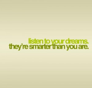 Dreams are smarter than you” Quote